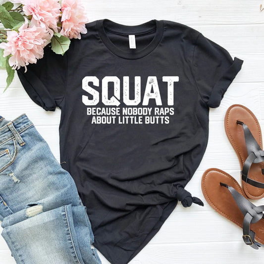 Squat because nobody raps about little butts gift for her sports funny gym shirt workouT T tee cute